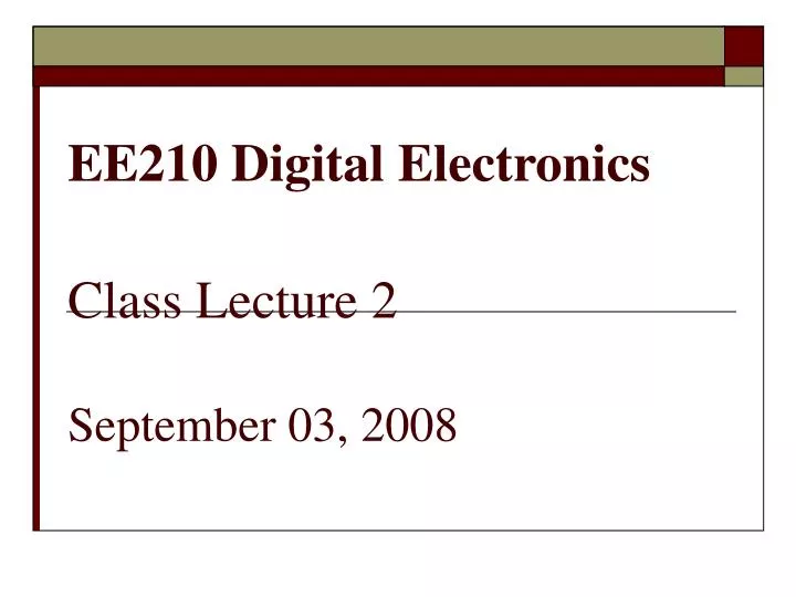 ee210 digital electronics class lecture 2 september 03 2008