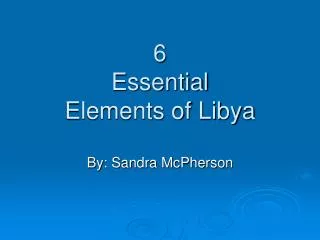 6 Essential Elements of Libya