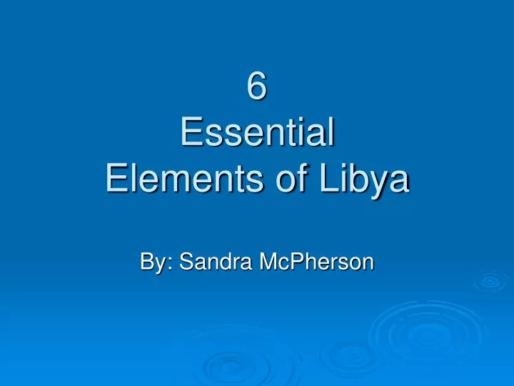 6 essential elements of libya