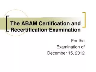 The ABAM Certification and Recertification Examination