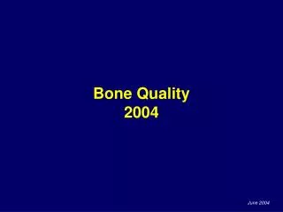 Bone Quality 2004