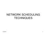 NETWORK SCHEDULING TECHNIQUES - slide 1