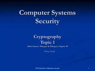 Computer Systems Security Cryptography Topic 1 Main Source: Pfleeger &amp; Pfleeger, Chapter 10