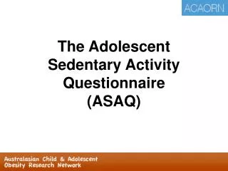 The Adolescent Sedentary Activity Questionnaire (ASAQ)