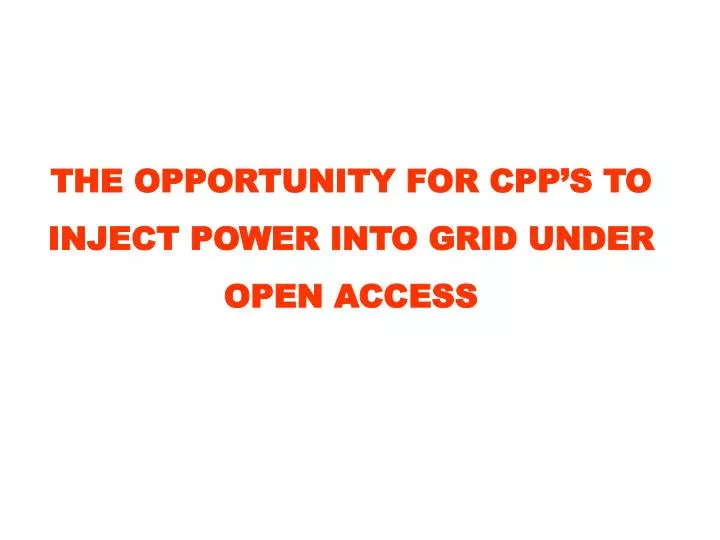 the opportunity for cpp s to inject power into grid under open access