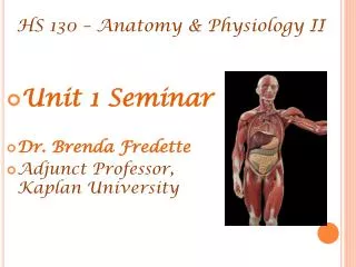 Unit 1 Seminar Dr. Brenda Fredette Adjunct Professor, Kaplan University