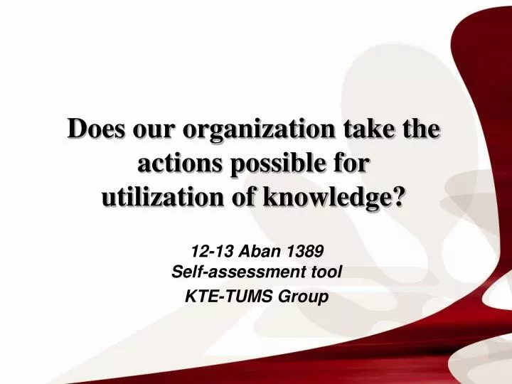 does our organization take the actions possible for utilization of knowledge
