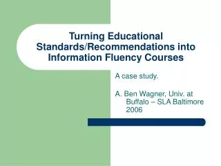 Turning Educational Standards/Recommendations into Information Fluency Courses