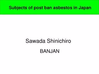 Subjects of post ban asbestos in Japan
