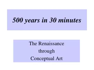 500 years in 30 minutes