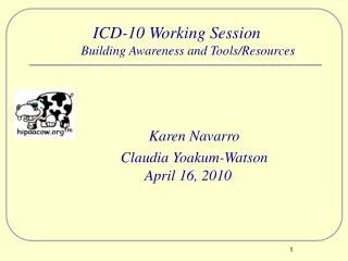 ICD-10 Working Session Building Awareness and Tools/Resources 		Karen Navarro