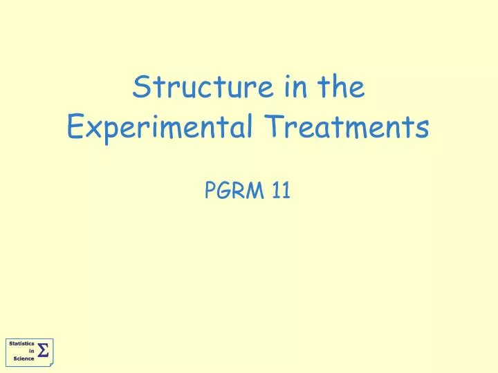 structure in the experimental treatments pgrm 11