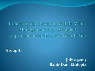 Group-II July 24,2013 Bahir Dar , Ethiopia