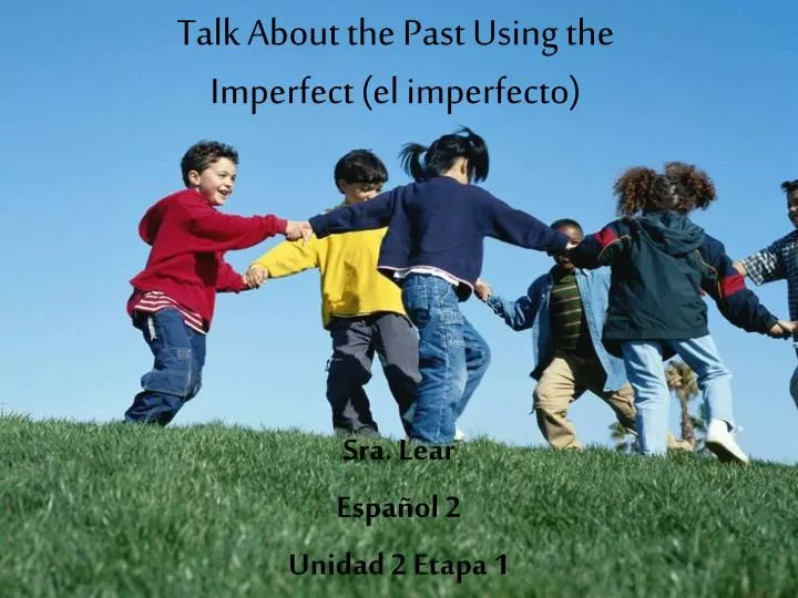 talk about the past using the imperfect el imperfecto