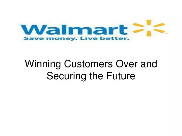 wal mart stores inc winning customers over and securing the future