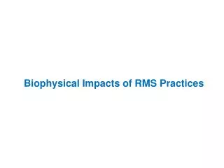 Biophysical Impacts of RMS Practices