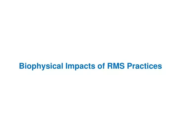 biophysical impacts of rms practices