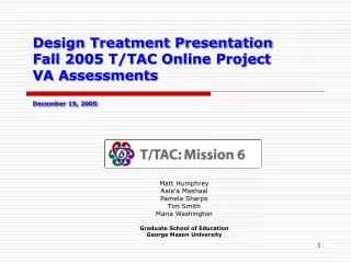 Design Treatment Presentation Fall 2005 T/TAC Online Project VA Assessments December 15, 2005