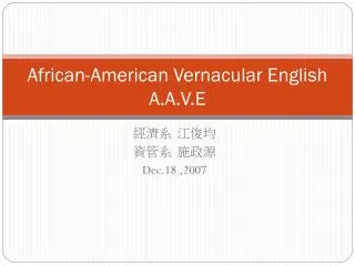 African-American Vernacular English A.A.V.E