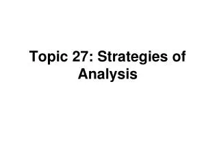 Topic 27: Strategies of Analysis