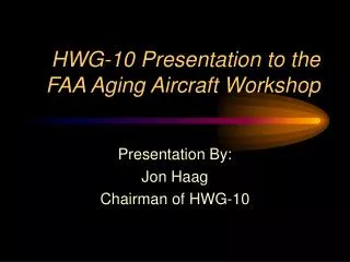 HWG-10 Presentation to the FAA Aging Aircraft Workshop