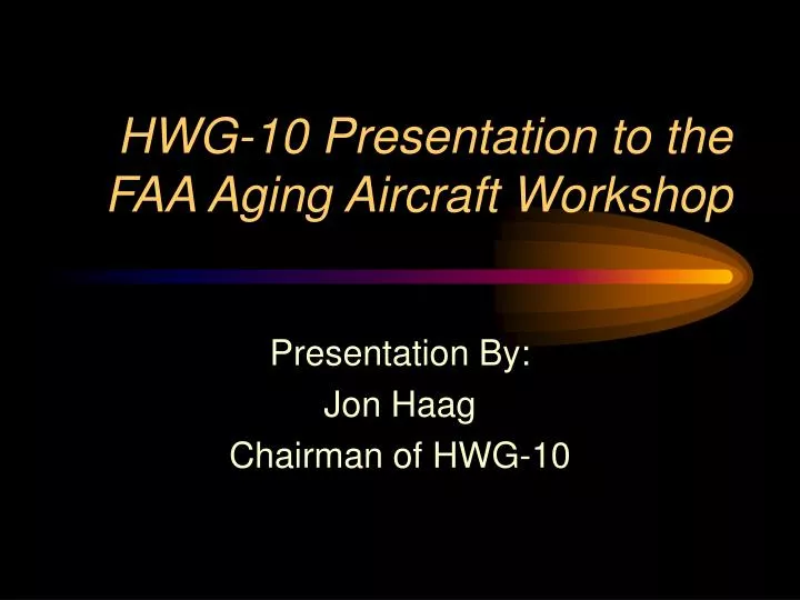 hwg 10 presentation to the faa aging aircraft workshop