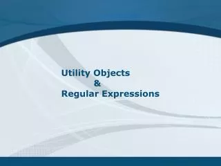 Utility Objects &amp; Regular Expressions