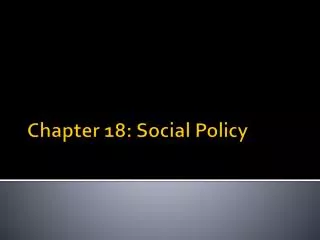 Chapter 18: Social Policy