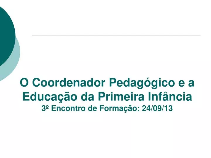 o coordenador pedag gico e a educa o da primeira inf ncia 3 encontro de forma o 24 09 13