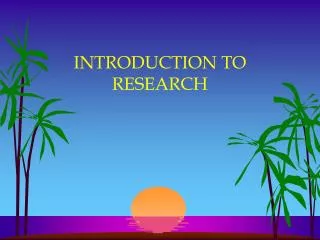INTRODUCTION TO RESEARCH