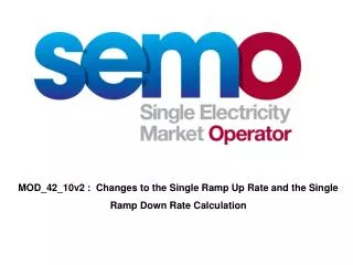 MOD_42_10v2 : Changes to the Single Ramp Up Rate and the Single Ramp Down Rate Calculation