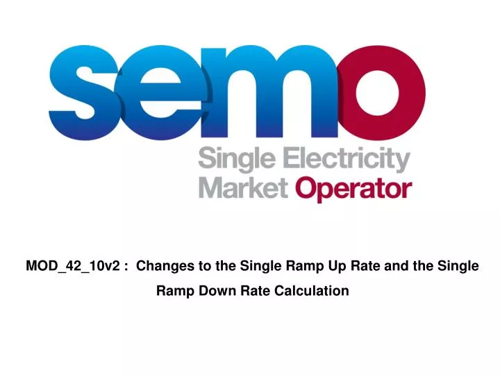 mod 42 10v2 changes to the single ramp up rate and the single ramp down rate calculation