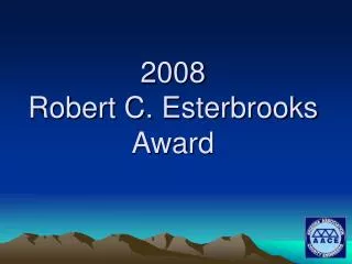 2008 Robert C. Esterbrooks Award