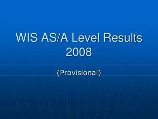 WIS AS/A Level Results 2008
