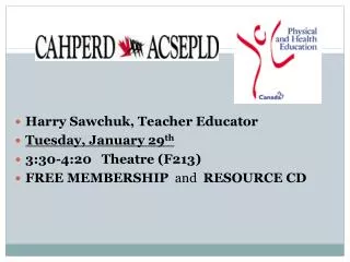 Harry Sawchuk, Teacher Educator Tuesday, January 29 th 3:30-4:20 Theatre (F213)