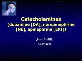 Catecholamines (dopamine [DA], norepinephrine [NE], epinephrine [EPI])