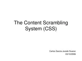 The Content Scrambling System (CSS)