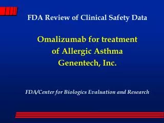FDA Review of Clinical Safety Data Omalizumab for treatment of Allergic Asthma Genentech, Inc.
