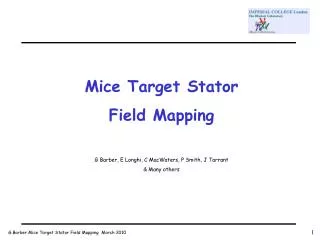 Mice Target Stator Field Mapping G Barber, E Longhi, C MacWaters, P Smith, J Tarrant