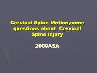 Cervical Spine Motion,some questions about Cervical Spine injury 2009ASA