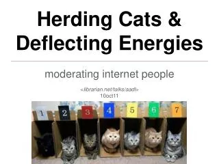 Herding Cats &amp; Deflecting Energies