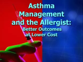 Asthma Management and the Allergist: Better Outcomes at Lower Cost