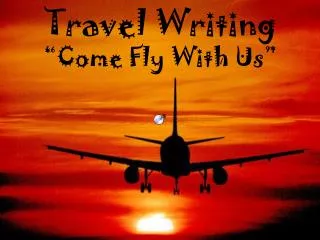 Travel Writing “Come Fly With Us”
