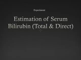 Estimation of Serum Bilirubin (Total &amp; Direct)