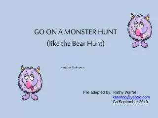 GO ON A MONSTER HUNT (like the Bear Hunt)
