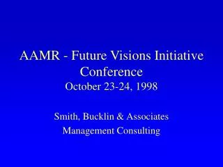AAMR - Future Visions Initiative Conference October 23-24, 1998