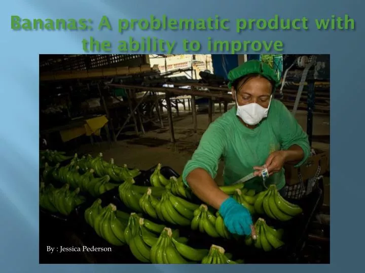 bananas a problematic product with the ability to improve