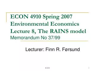 ECON 4910 Spring 2007 Environmental Economics Lecture 8, The RAINS model Memorandum No 37/99