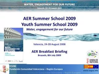 AER Summer School 2009 Youth Summer School 2009 Water, engagement for our future