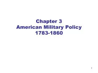 Chapter 3 American Military Policy 1783-1860